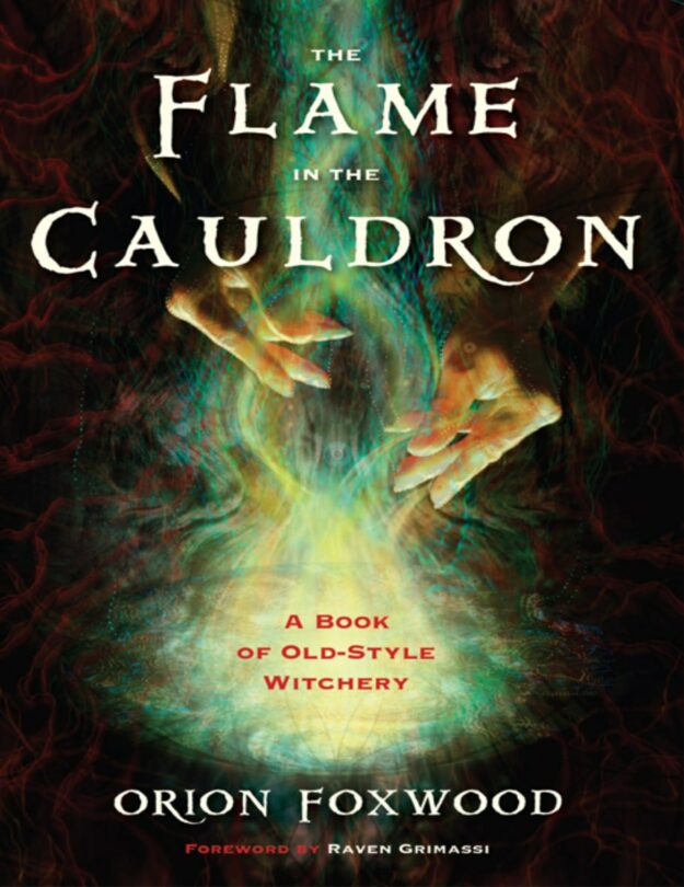 "The Flame in the Cauldron: A Book of Old-Style Witchery" by Orion Foxwood and Raven Grimassi (kindle ebook version)