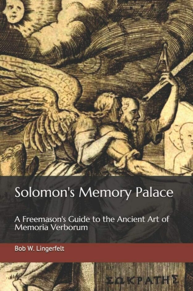 "Solomon's Memory Palace: A Freemason's Guide to the Ancient Art of Memoria Verborum" by Bob W. Lingerfelt
