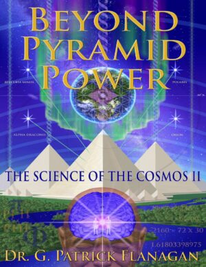 "Beyond Pyramid Power: The Science of the Cosmos II" by G. Patrick Flanagan