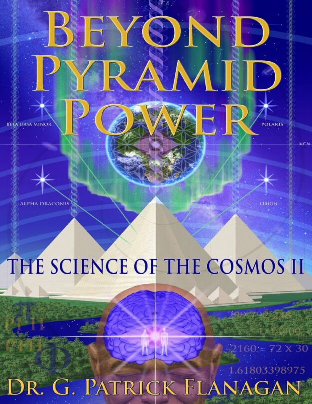 "Beyond Pyramid Power: The Science of the Cosmos II" by G. Patrick Flanagan