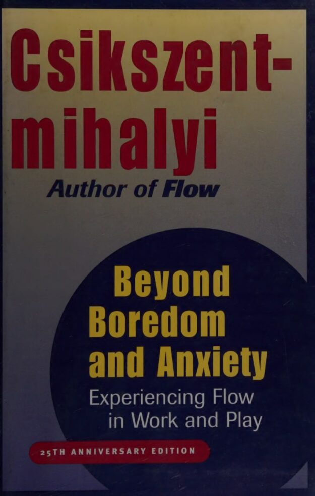 "Beyond Boredom and Anxiety: Experiencing Flow in Work and Play" by Mihaly Csikszentmihalyi (25th anniversary edition)