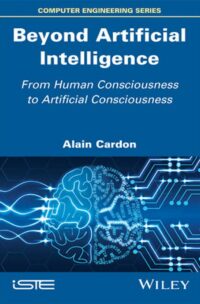 "Beyond Artificial Intelligence: From Human Consciousness to Artificial Consciousness" by Alain Cardon
