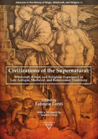 "Civilizations of the Supernatural: Witchcraft, Ritual, and Religious Experience in Late Antique, Medieval, and Renaissance Traditions" edited by Fabrizio Conti