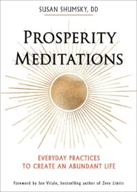 "Prosperity Meditations: Everyday Practices to Create an Abundant Life" by Susan Shumsky