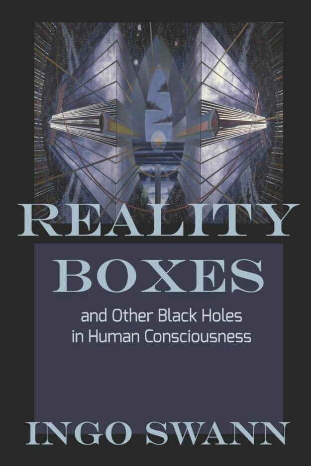 "Reality Boxes: And Other Black Holes in Human Consciousness" by Ingo Swann