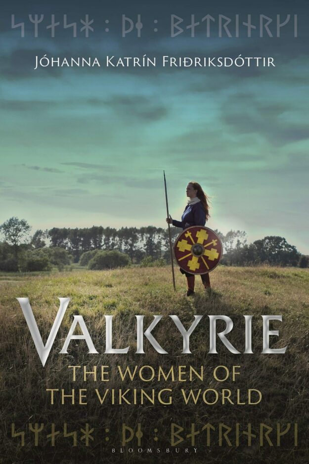 "Valkyrie: The Women of the Viking World" by Johanna Katrin Fridriksdottir