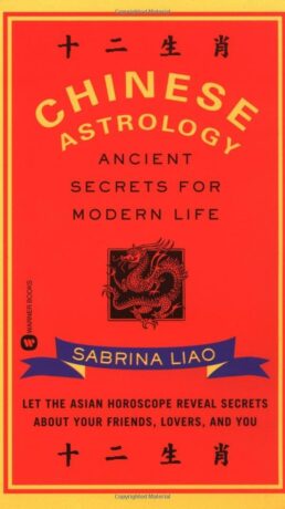 "Chinese Astrology: Ancient Secrets for Modern Life" by Sabrina Liao