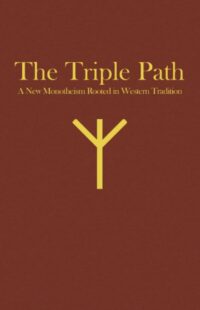 "The Triple Path: A New Monotheism Rooted In Western Tradition" by James Kenneth Rogers