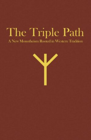 "The Triple Path: A New Monotheism Rooted In Western Tradition" by James Kenneth Rogers