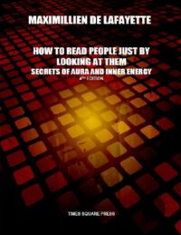 "Secrets of Aura and Inner Energy: How to Read People Just by Looking at Them" by Maximillien De Lafayette