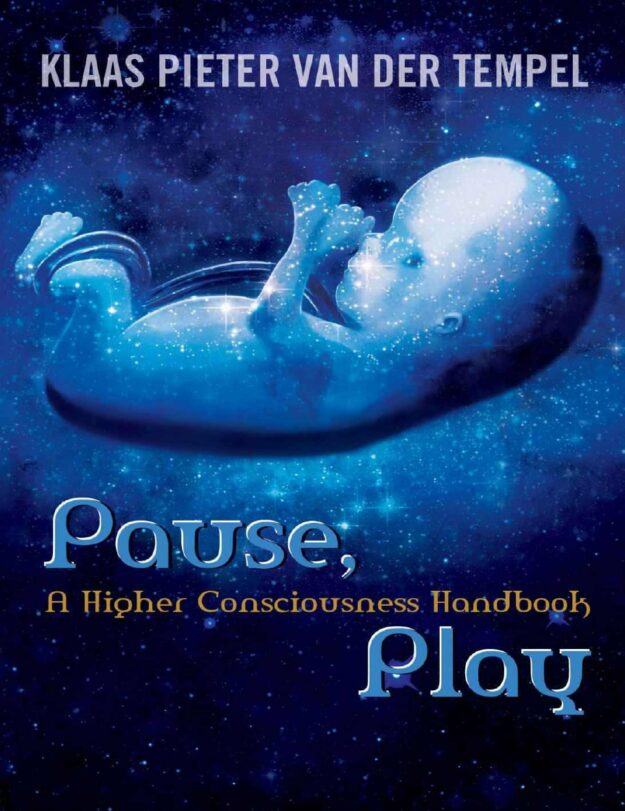 "Pause, Play — A Higher Consciousness Handbook" by Klaas Pieter van der Tempel