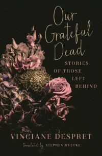 "Our Grateful Dead: Stories of Those Left Behind" by Vinciane Despret