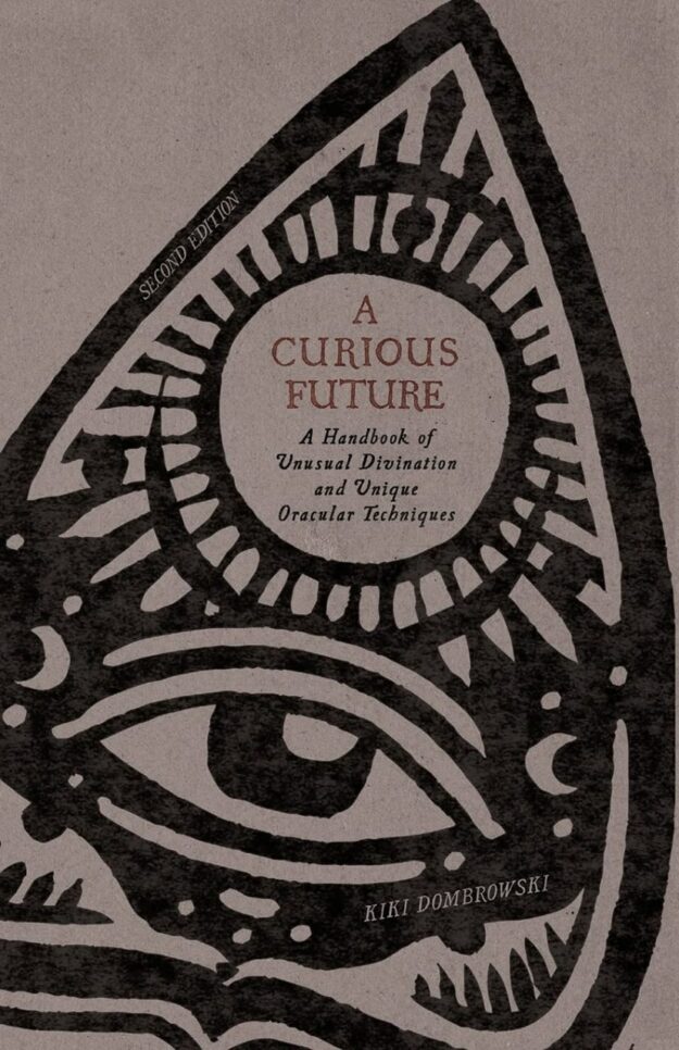"A Curious Future: A Handbook of Unusual Divination and Unique Oracular Techniques" by Kiki Dombrowski