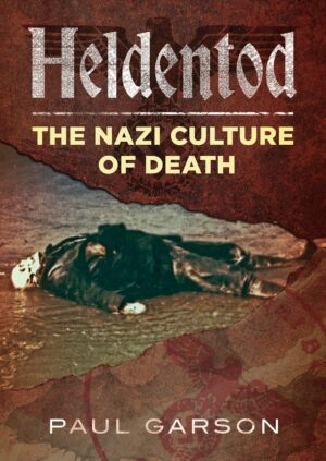 "Heldentod: The Nazi Culture of Death " by Paul Garson