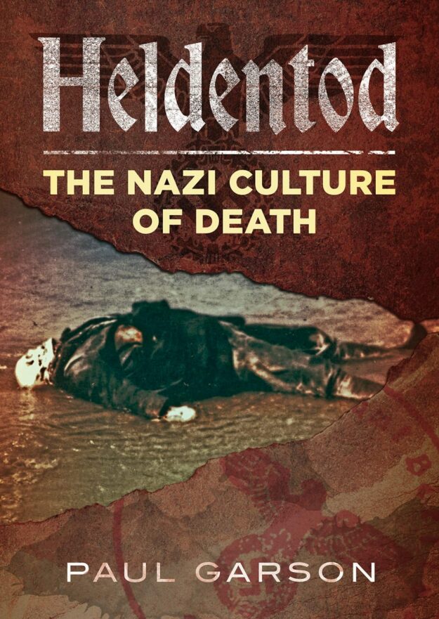 "Heldentod: The Nazi Culture of Death " by Paul Garson