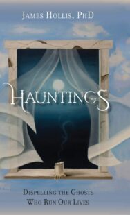 "Hauntings: Dispelling the Ghosts Who Run Our Lives" by James Hollis