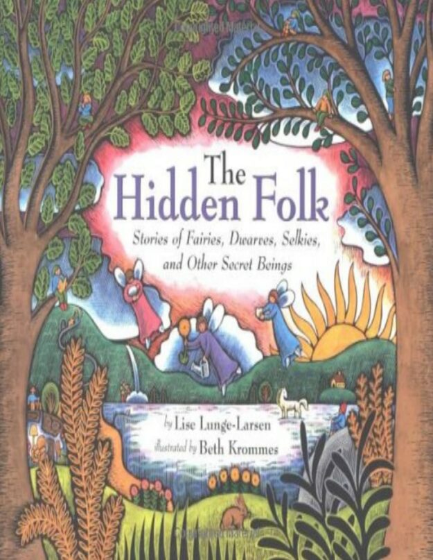 "The Hidden Folk: Stories of Fairies, Dwarves, Selkies, and Other Secret Beings" by Lise Lunge-Larsen