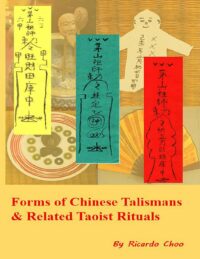 "Forms of Chinese Talismans & Related Taoist Rituals" by Ricardo Choo