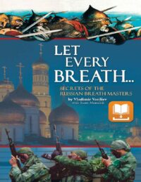 "Let Every Breath: Secrets of the Russian Breath Masters" by Vladimir Vasiliev and Scott Meredith