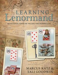 "Learning Lenormand: Traditional Fortune Telling for Modern Life" by Marcus Katz and Tali Goodwin