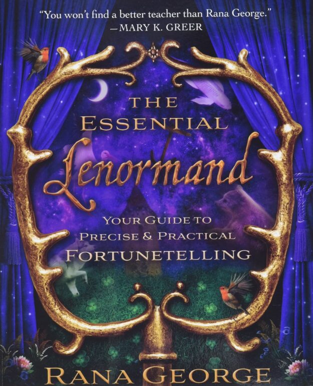"The Essential Lenormand: Your Guide to Precise & Practical Fortunetelling" by Rana George