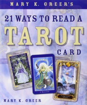 "Mary K. Greer's 21 Ways to Read a Tarot Card" by Mary K. Greer