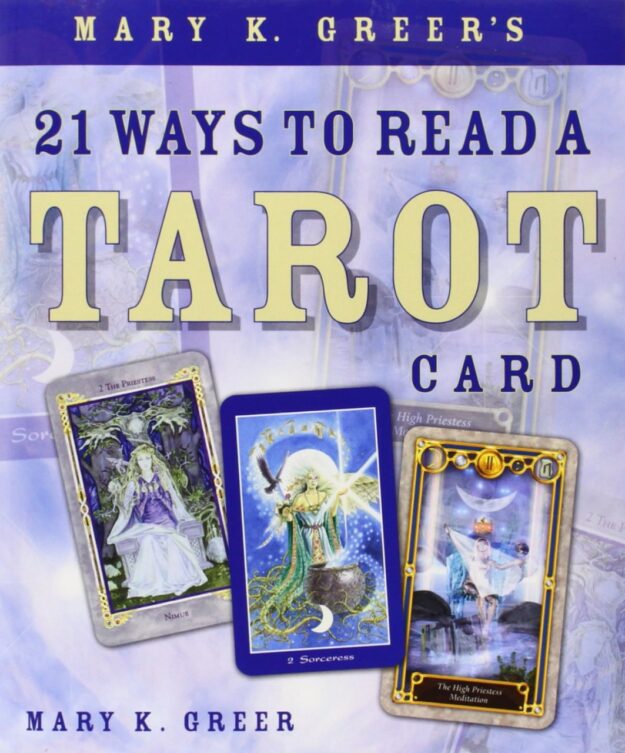 "Mary K. Greer's 21 Ways to Read a Tarot Card" by Mary K. Greer