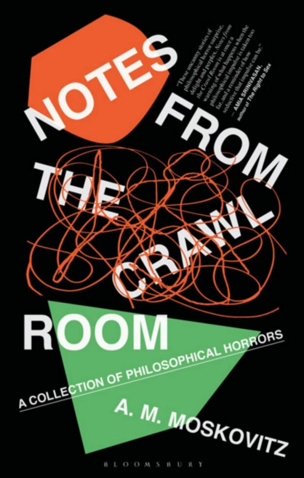 "Notes from the Crawl Room: A Collection of Philosophical Horrors" by A.M. Moskovitz