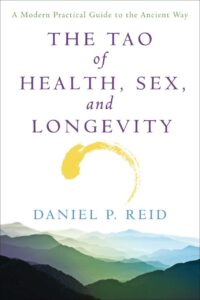 "The Tao of Health, Sex, and Longevity: A Modern Practical Guide to the Ancient Way" by Daniel P. Reid