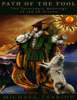 "Path of the Fool: Meanings of the Major and Minor Arcana" by Michael Tsarion