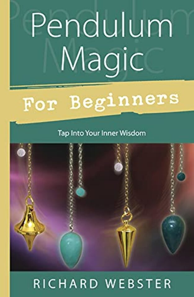 "Pendulum Magic for Beginners: Tap Into Your Inner Wisdom" by Richard Webster (kindle ebook version)