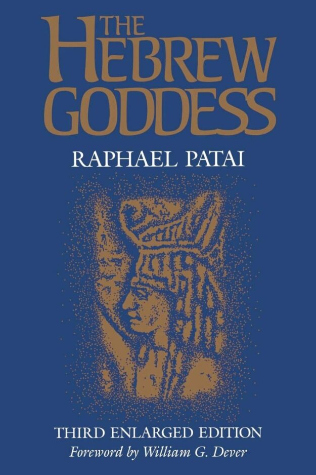 "The Hebrew Goddess" by Raphael Patai (3rd enlarged edition)