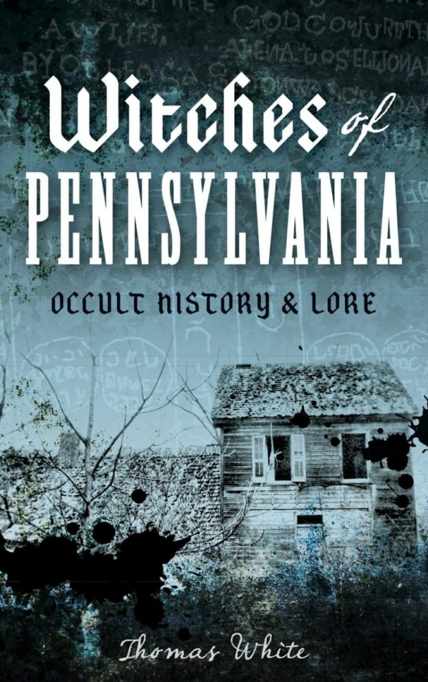"Witches of Pennsylvania: Occult History & Lore" by Thomas White