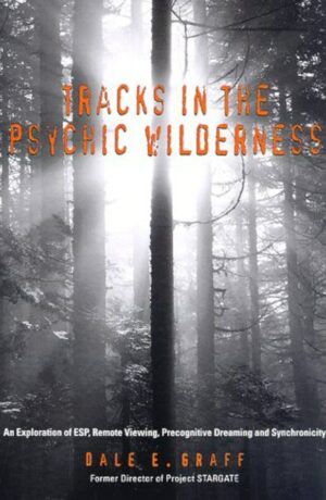 "Tracks in the Psychic Wilderness: An Exploration of ESP, Remote Viewing, Precognitive Dreaming and Synchronicity" by Dale E. Graff