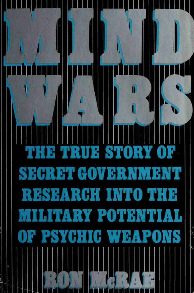 "Mind Wars: The True Story of Government Research into the Military Potential of Psychic Weapons" by Ronald M. McRae