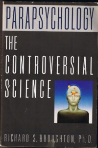 "Parapsychology: The Controversial Science" by Richard S. Broughton