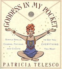 "Goddess in My Pocket: Simple Spells, Charms, Potions, and Chants to Get You Everything You Want" by Patricia Telesco