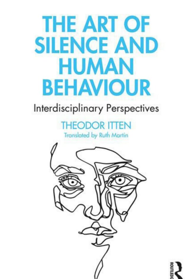 "The Art of Silence and Human Behaviour: Interdisciplinary Perspectives" by Theodor Itten