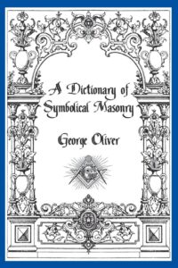 "A Dictionary of Symbolical Masonry" by George Oliver