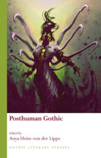 "Posthuman Gothic" edited by Anya Heise-von der Lippe