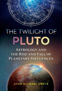 "The Twilight of Pluto: Astrology and the Rise and Fall of Planetary Influences" by John Michael Greer