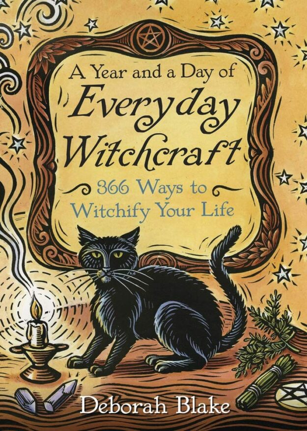 "A Year and a Day of Everyday Witchcraft: 366 Ways to Witchify Your Life" by Deborah Blake