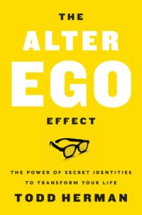 "The Alter Ego Effect: The Power of Secret Identities to Transform Your Life" by Todd Herman