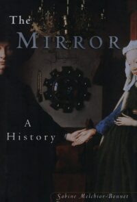 "The Mirror: A History" by Sabine Melchior-Bonnet