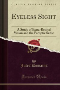 "Eyeless Sight: A Study of Extra-Retinal Vision and the Paroptic Sense" by Jules Romains