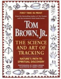 "Tom Brown's Science and Art of Tracking: Nature's Path to Spiritual Discovery" by Tom Brown, Jr.