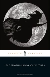 "The Penguin Book of Witches" edited by Katherine Howe