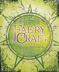 "Faery Craft: Weaving Connections with the Enchanted Realm" by Emily Carding