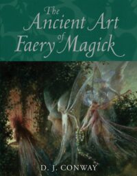 "The Ancient Art of Faery Magick" by D.J. Conway