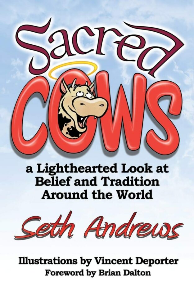 "Sacred Cows: A Lighthearted Look at Belief and Tradition Around the World" by Seth Andrews